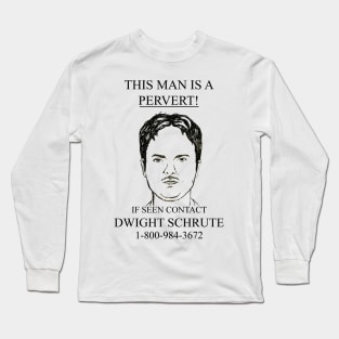 This Man Is A Pervert! If Seen Contact Dwight Schrute Long Sleeve T-Shirt